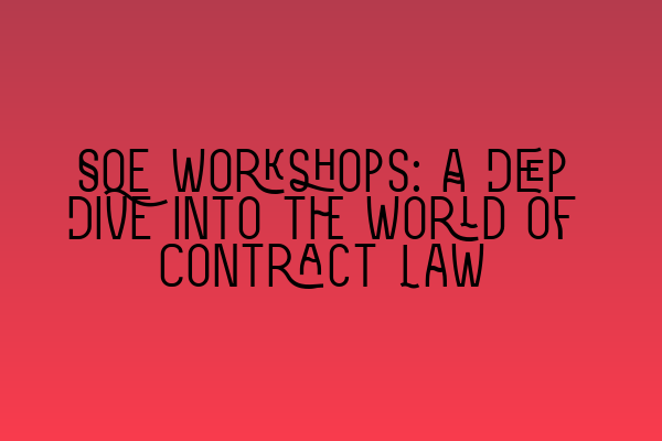 Featured image for SQE Workshops: A Deep Dive into the World of Contract Law