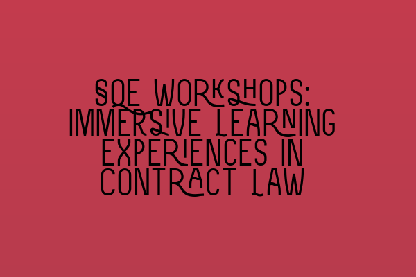 SQE Workshops: Immersive Learning Experiences in Contract Law