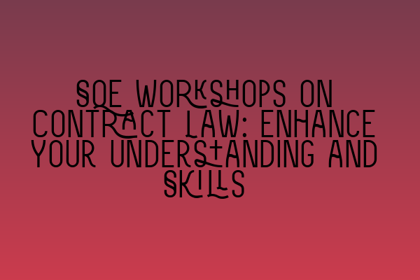 Featured image for SQE Workshops on Contract Law: Enhance Your Understanding and Skills