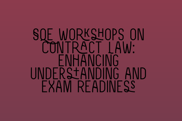 Featured image for SQE Workshops on Contract Law: Enhancing Understanding and Exam Readiness