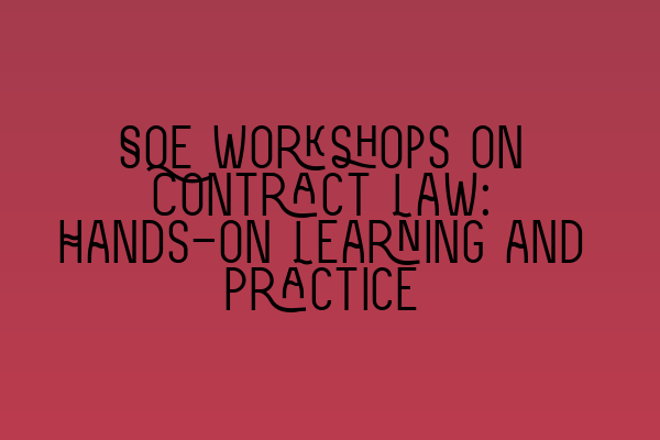 SQE Workshops on Contract Law: Hands-on Learning and Practice