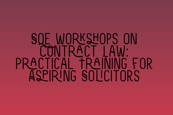 Featured image for SQE Workshops on Contract Law: Practical Training for Aspiring Solicitors