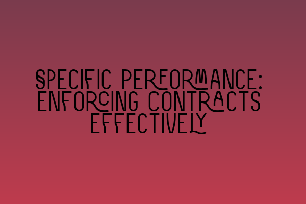 Featured image for Specific Performance: Enforcing Contracts Effectively