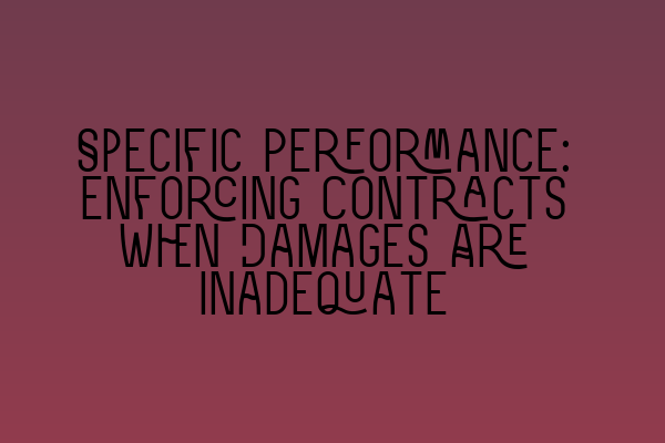 Featured image for Specific Performance: Enforcing Contracts When Damages Are Inadequate