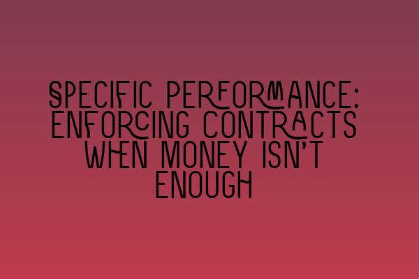 Featured image for Specific Performance: Enforcing Contracts When Money Isn't Enough