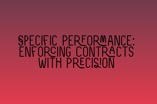Featured image for Specific Performance: Enforcing Contracts with Precision