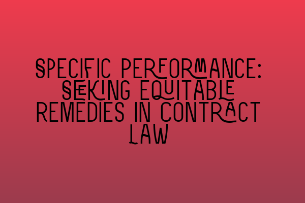 Featured image for Specific Performance: Seeking Equitable Remedies in Contract Law