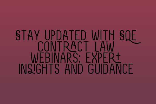 Featured image for Stay Updated with SQE Contract Law Webinars: Expert Insights and Guidance