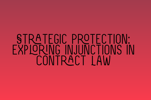 Featured image for Strategic Protection: Exploring Injunctions in Contract Law