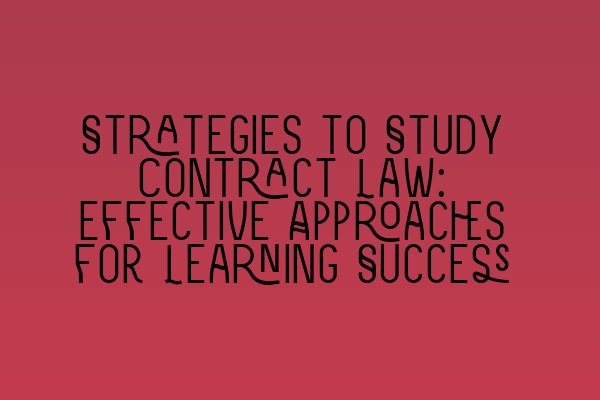 Strategies to Study Contract Law: Effective Approaches for Learning Success