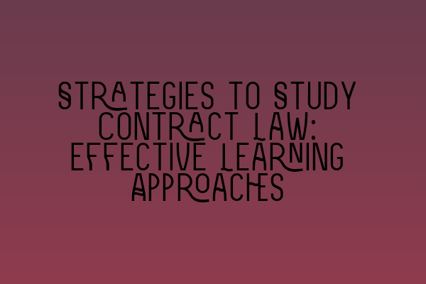 Featured image for Strategies to Study Contract Law: Effective Learning Approaches