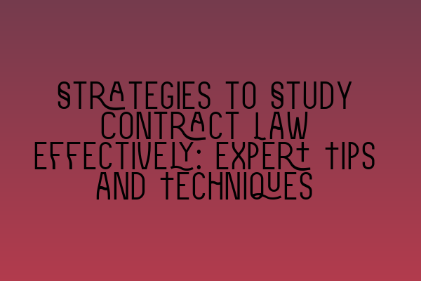 Featured image for Strategies to Study Contract Law Effectively: Expert Tips and Techniques