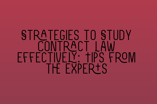 Featured image for Strategies to Study Contract Law Effectively: Tips from the Experts