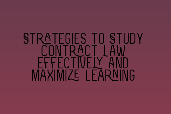 Featured image for Strategies to Study Contract Law Effectively and Maximize Learning