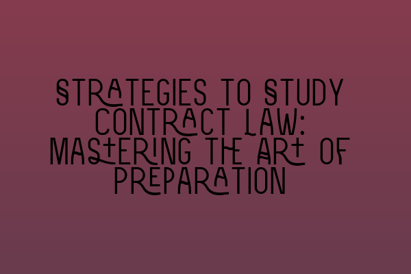 Featured image for Strategies to Study Contract Law: Mastering the Art of Preparation