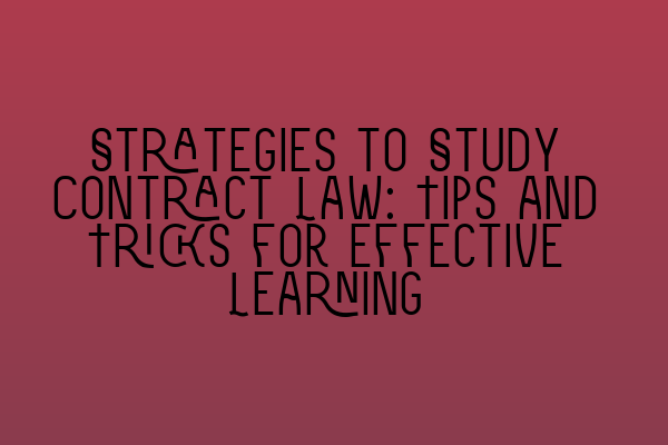 Featured image for Strategies to Study Contract Law: Tips and Tricks for Effective Learning