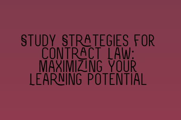 Featured image for Study Strategies for Contract Law: Maximizing Your Learning Potential