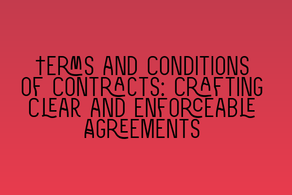 Featured image for Terms and Conditions of Contracts: Crafting Clear and Enforceable Agreements