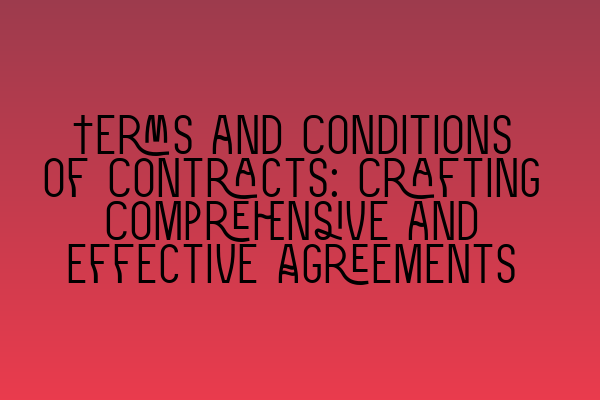 Featured image for Terms and Conditions of Contracts: Crafting Comprehensive and Effective Agreements