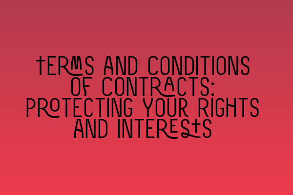 Featured image for Terms and Conditions of Contracts: Protecting Your Rights and Interests