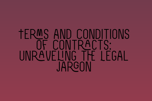 Featured image for Terms and Conditions of Contracts: Unraveling the Legal Jargon