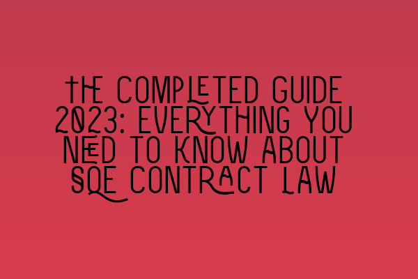 The Completed Guide 2023: Everything You Need to Know about SQE Contract Law