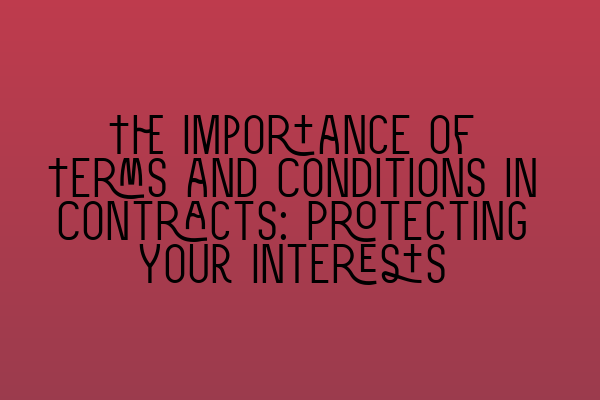 Featured image for The Importance of Terms and Conditions in Contracts: Protecting Your Interests