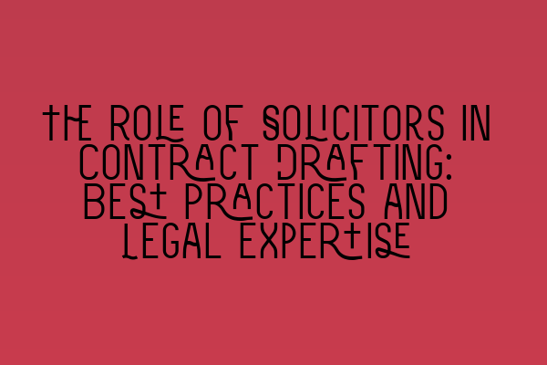 Featured image for The Role of Solicitors in Contract Drafting: Best Practices and Legal Expertise