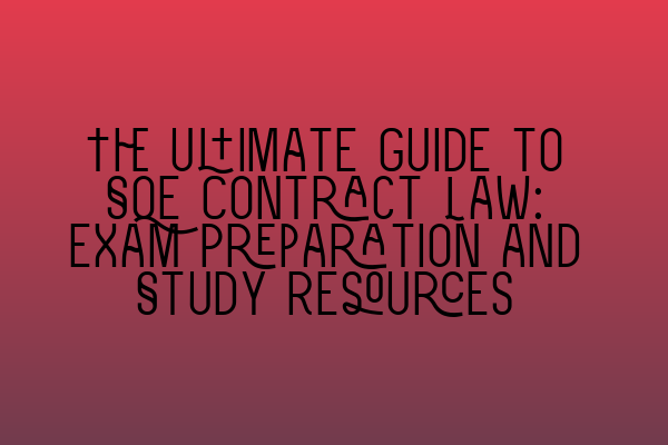 Featured image for The Ultimate Guide to SQE Contract Law: Exam Preparation and Study Resources