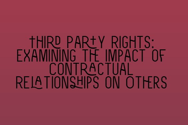 Featured image for Third Party Rights: Examining the Impact of Contractual Relationships on Others