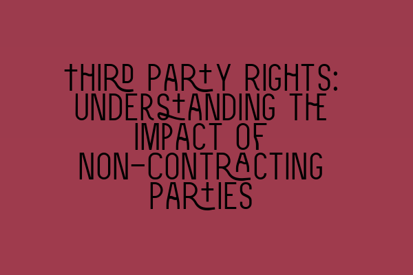 Featured image for Third Party Rights: Understanding the Impact of Non-Contracting Parties