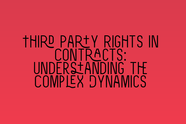 Featured image for Third Party Rights in Contracts: Understanding the Complex Dynamics