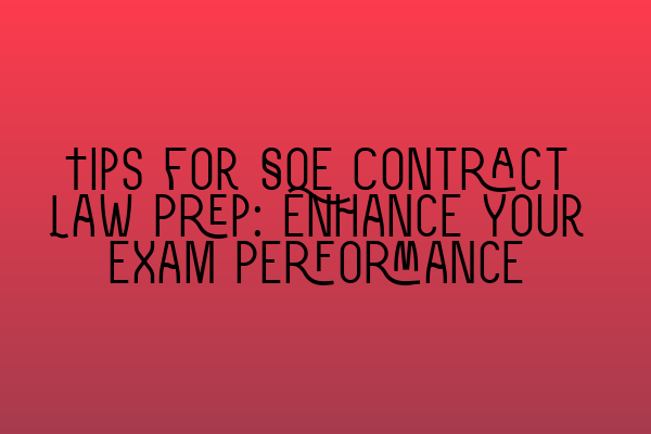 Featured image for Tips for SQE Contract Law Prep: Enhance Your Exam Performance