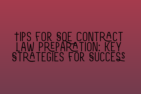 Featured image for Tips for SQE Contract Law Preparation: Key Strategies for Success