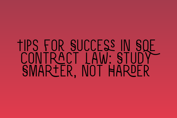 Featured image for Tips for Success in SQE Contract Law: Study Smarter, Not Harder