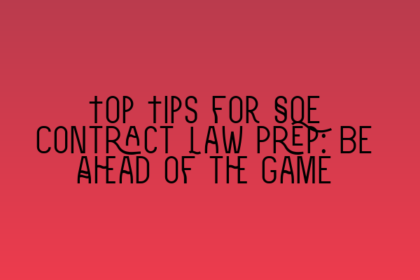 Top Tips for SQE Contract Law Prep: Be Ahead of the Game