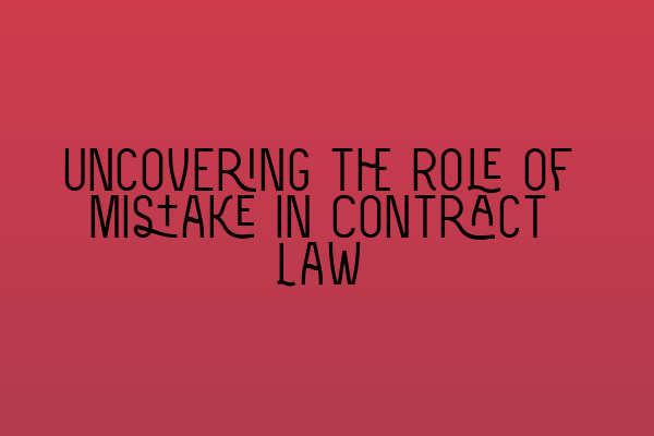 Featured image for Uncovering the Role of Mistake in Contract Law