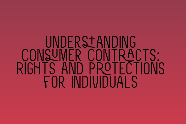 Featured image for Understanding Consumer Contracts: Rights and Protections for Individuals