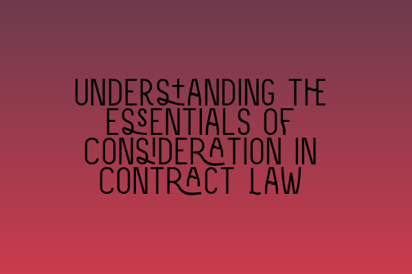Understanding the Essentials of Consideration in Contract Law