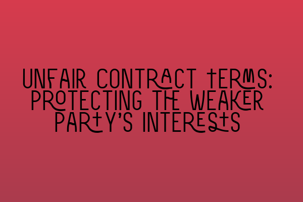 Featured image for Unfair Contract Terms: Protecting the Weaker Party's Interests