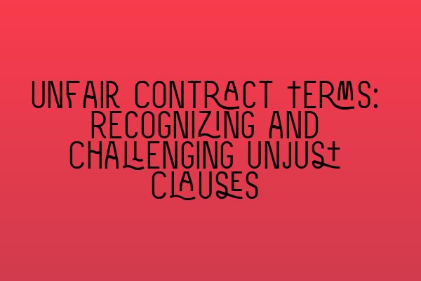 Featured image for Unfair Contract Terms: Recognizing and Challenging Unjust Clauses