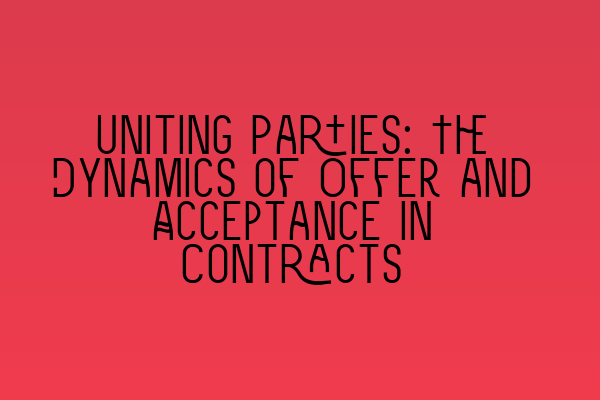Featured image for Uniting Parties: The Dynamics of Offer and Acceptance in Contracts
