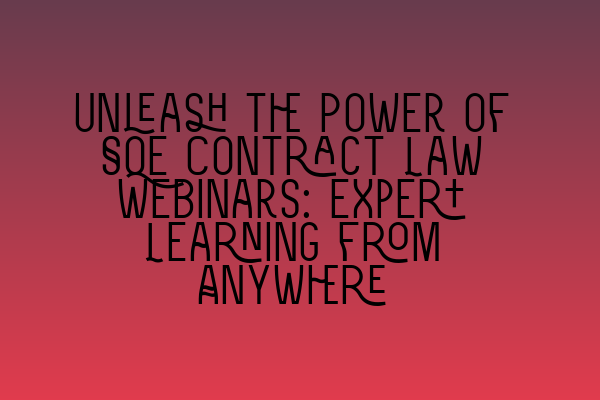 Featured image for Unleash the Power of SQE Contract Law Webinars: Expert Learning from Anywhere