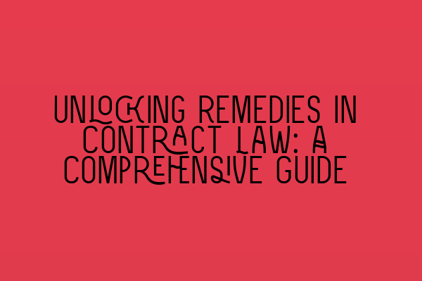 Featured image for Unlocking Remedies in Contract Law: A Comprehensive Guide