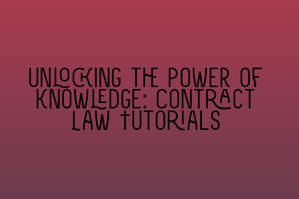 Featured image for Unlocking the Power of Knowledge: Contract Law Tutorials