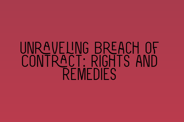 Featured image for Unraveling Breach of Contract: Rights and Remedies