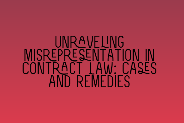 Featured image for Unraveling Misrepresentation in Contract Law: Cases and Remedies