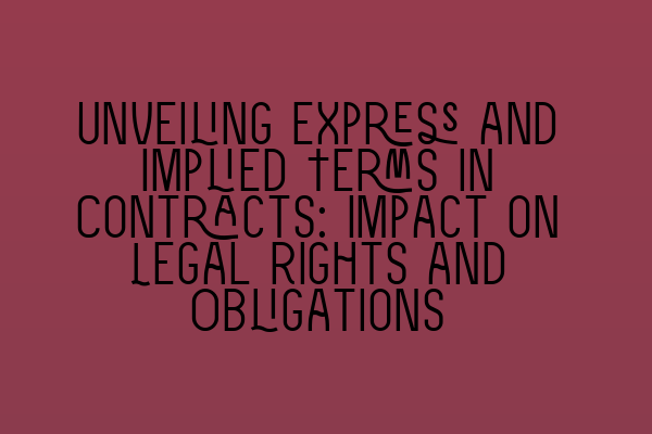 Featured image for Unveiling Express and Implied Terms in Contracts: Impact on Legal Rights and Obligations