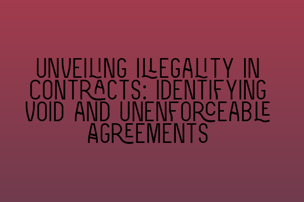 Unveiling Illegality in Contracts: Identifying Void and Unenforceable Agreements